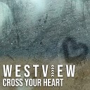 Westview - Cross Your Heart