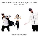 Omarion x Chris Brown x Jhene Aiko - Post To Be Meroshi Bootleg