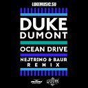 Duke Dumont - Ocean Drive Nejtrino Baur Remix