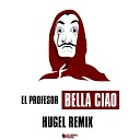 El Profesor HUGEL - Bella ciao HUGEL Remix