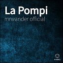 Mrwander Official - La Pompi