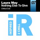 Laura May - Nothing Else To Give Chillout Dub