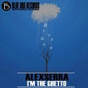 Alexserra - I m The Ghetto Original Mix