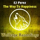 EJ Perez - The Way To Happiness Original Mix