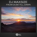 DJ maxSIZE - From Dusk Till Dawn Original Mix