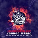 Lady Dubbz DJ Wyld - Voodoo Magic Original Mix