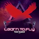 Toni Querol - Learn To Fly Original Mix