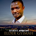 Elder Gyimah - Ayeyi Nwom