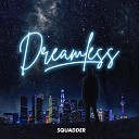 SQUADDER - Dreamless