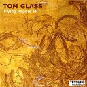 Tom Glass - Flying Papers Original Mix