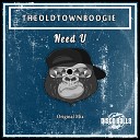 THEOLDTOWNBOOGIE - Need U Original Mix