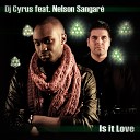 DJ Cyrus feat Nelson Sangar - Is It Love LaSelva Radio Remix