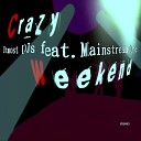 Utmost DJs feat MainstreaM One feat Mainstream… - Crazy Weekend feat Mainstream One Original…
