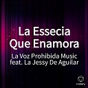 La Voz Prohibida Music feat La Jessy De… - La Essecia Que Enamora