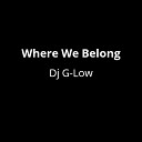 Dj G Low feat S E C G - Where We Belong