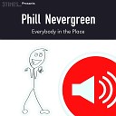 Phill Nevergreen - Everybody in the Place