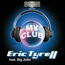 Eric Tyrell feat Big John - My Club Original Version