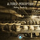 Altered Perception - Factory Sounds Original Mix