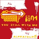 Alphatech 5 - You Still With Me Original Mix