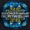 FlyingMice feat Anmary - Glory Hallelujah N Works Remix