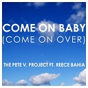 The Pete V Project feat Reece Bahia - Come on Baby Come on Over