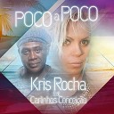 Kris Rocha feat Carlinhos Concei o - Poco a Poco