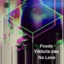 Fcode Viktoria oss - No Love Original Mix