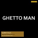 Guray Kilic - Ghetto Man Radio Mix