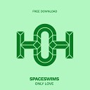 Spaceswims - Only Love Original Mix