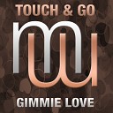 Touch Go - Gimmie Love Original Mix