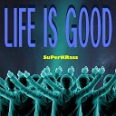 SuPerKRass - Life is Good
