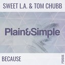 Sweet LA Tom Chubb - Because Original Mix