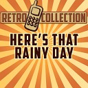 The Retro Collection - Here s That Rainy Day Intro Originally Performed By Gaynor…
