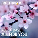 Ase Of Base - All For You DJ Rich Max Radio Remix