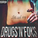 Drugs n Foks - Little Bitch Story