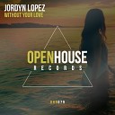 Jordyn Lopez - Without Your Love (Original Mix)