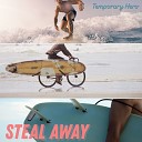 Temporary Hero - Steal Away Original Mix