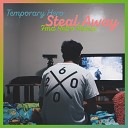 Temporary Hero - Steal Away Radio Edit