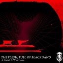 The Flesh Full of Black Sand - An Endless Ocean Of Stars Above The Bed A Portal And Through It We…