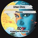 Urban Ohmz - Phones Original Mix