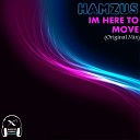 Hamzus - I m Here To Move Original Mix