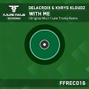 Delacroix Khrys Kloudz - With Me Original Dub Mix