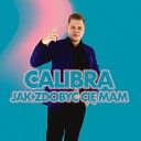 Calibra - Jak zdoby ci mam Radio Edit