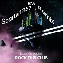 BounceMakers - Rock This Club Sparta1357 Remix