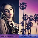 Smooth Jazz L A - Sweeping Soundscapes for Sensational L A