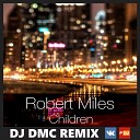 Robert Miles - Children DJ DMC Remix Edit