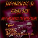 DJ NIKOLAY D CLUB SET - MY TRACKS IN THE MIX 2019