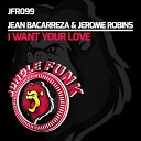 Jean Bacarreza, Jerome Robins - I Want Your Love (Original Mix)