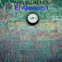 El Alexxulo1 - Amistad Remix