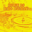 Remix DJ - Bad Bunny